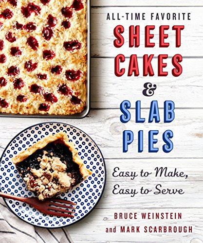 All-Time Favorite Sheet Cakes & Slab Pies: Easy to Make